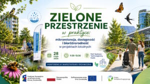 Konferencja: „Zielone przestrzenie w&nbsp;praktyce: mikroretencja, dostępność i&nbsp;bioróżnorodność w&nbsp;projektach lokalnych”